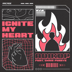 Adikop - Ignite My Heart (feat. Chris Ponate) [Arcade Release]