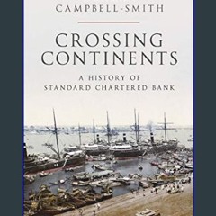 Read Ebook ⚡ Crossing Continents: A History of Standard Chartered Bank     Hardcover – September 1
