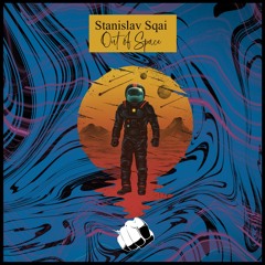 Stanislav Sqai - Out Of Space [OUT NOW]