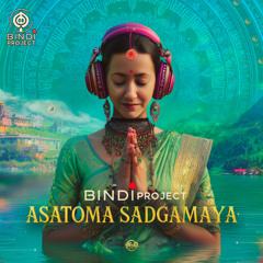 Bindi Project - Asatoma Sadgamaya