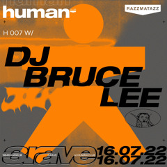 H 007 w/ DJ Bruce Lee @ Human Club (16.07.2022)