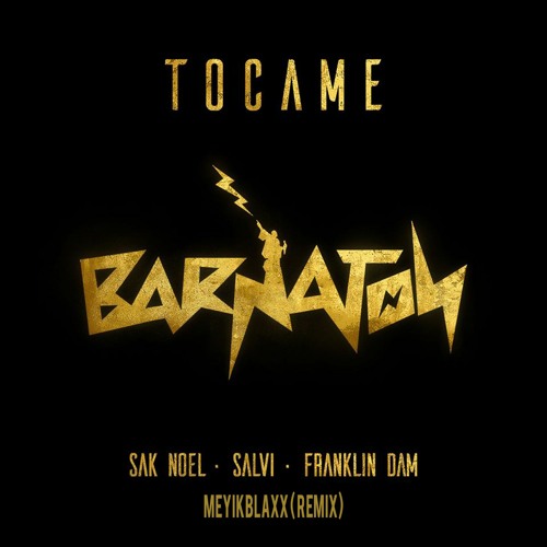 Sak Noel, Salvi, Franklin Dam - Tocame (Meyikblaxx Remix) - Barnaton