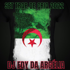 SET TRAP DE CRIA 2022 AS MELHORES DO MOMENTO ( DJ EDY DA ARGELIA )