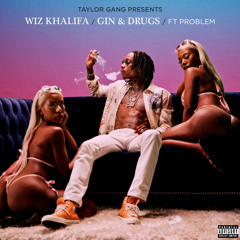 Wiz Khalifa - Gin and Drugs (feat. Problem)