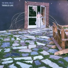 The Royal Halls - "Troubled Love"