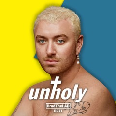Sam Smith - UnHoly (BradTheLAD Edit)
