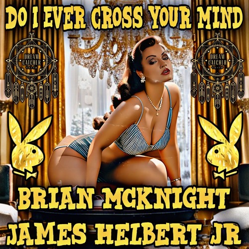 Do I Ever Cross Your Mind Featuring Brian McKnight (Produced By James Helbert Jr)