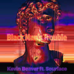 Black Man's Trouble (Feat SourFace)