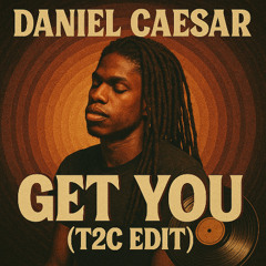 Daniel Caeser - Get You (T2C edit)