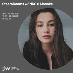 SteamRooms w/ NKC & Monoke 14TH FEB 2022