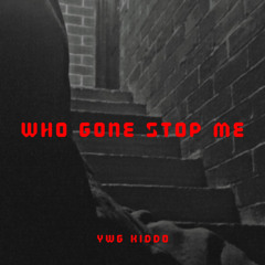 YWG Kiddo - Who Gone Stop Me