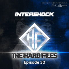 The Hard Files Ep30 (Intershock Guest Mix)