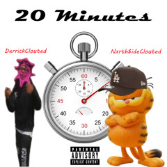 20 MINUTES (with DerrickClouted)
