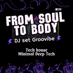 TECH HOUSE AND DEEP TECH HOUSE MIX ( FROM SOUL TO BODY)
