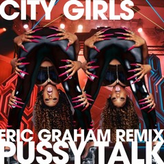 City Girls - Pussy Talk (Feat. Doja Cat) (Eric Graham Remix)