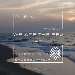 We Are The Sea - Shue Escamilla (Deep Tech)