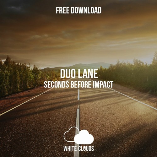 FREE DOWNLOAD : Duo Lane - Seconds Before Impact (Original Mix)