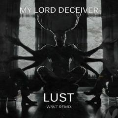 DECEIVER - LUST (W8VZ REMIX) (CLIP)