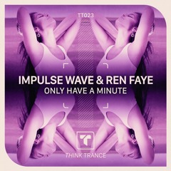 Impulse Wave & Ren Faye - Only Have A Minute