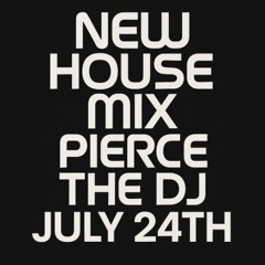 New House Mix - Pierce the DJ - July 24th