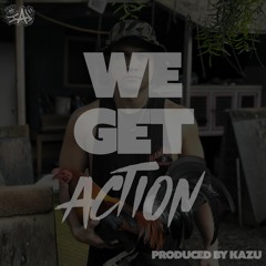 WE GET ACTION(Produced by Kazu)