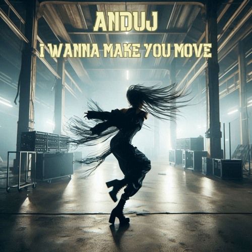 ANDUJ - I Wanna Make You Move