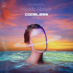 WhoMadeWho - Heads Above (Codeless Remix)