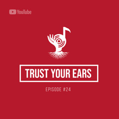 Trust Your Ears #24