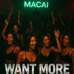 Macai - Want More