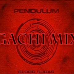 Pendulum - Blood Sugar (Gachi Mix) ♂Right Version♂