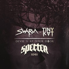 SWARM & TINYKVT - Devil's At Your Door (SPECTER Remix)