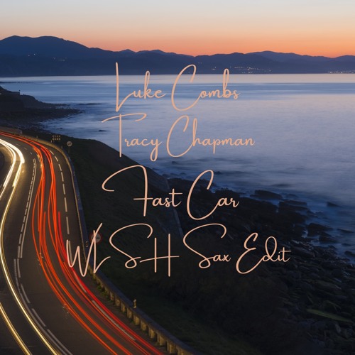 Stream Luke Combs x Tracy Chapman - Fast Car (WLSH Sax Edit) by WLSH