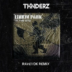 Linkin Park - In The End (THNDERZ RAVETOK REMIX)