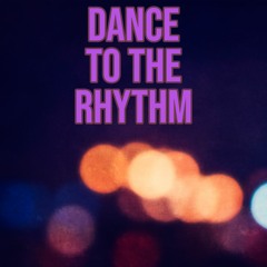 Dance To The Rhythm (Free Download)