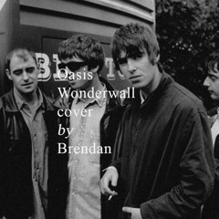Wonderwall by Oasis cover by Brendan
