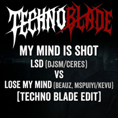 My Mind is Shot - LSD (DJSMCERES) VS Lose my Mind (BEAUZ, MSPUIYIKevu) Techno Blade Edit