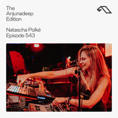 The Anjunadeep Edition 543 with Natascha Polké (Live at Anjunadeep Malta)