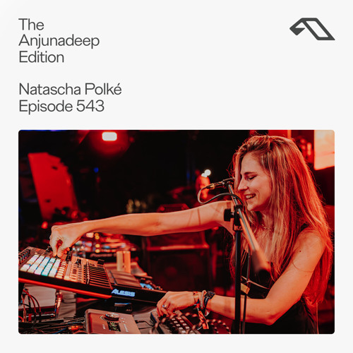 The Anjunadeep Edition 543 with Natascha Polké (Live at Anjunadeep Malta)
