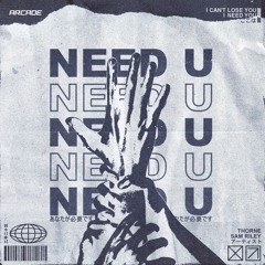 Thorne & Sam Riley - Need You [Arcade Release]