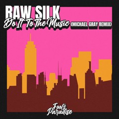 Raw Silk - Do It To The Music (Michael Gray Extended Mix) [Fool's Paradise]