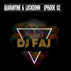 QUARANTINE & LOCKDOWN _ [ EP.02 ] - DJ FAJ