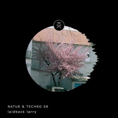 Natur & Techno 068 - laidback larry