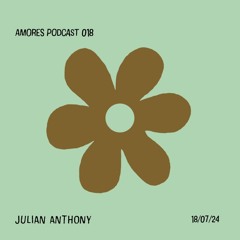 Julian Anthony / AMORES PODCAST 018