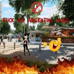 Fuck a HOe de ViaArgentina <( •̀ᴖ•́)>