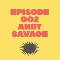 Episode 002 - DJ Andy Savage