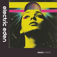 Mago - Gyrate (Electric Eden Records)