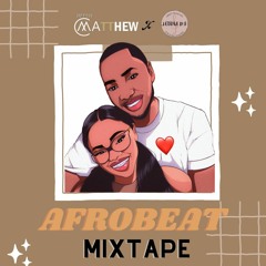 Dj Matthew x Letras D’s Afrobeat Mixtape 2022