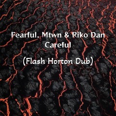 Fearful & Mtwn - Careful Feat. Riko Dan (Flash Horton DUB)