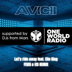 Avicii & Elle King - Let's Ride Away (FEIER & EIS Remix) Supported by Tomorrowland One World Radio