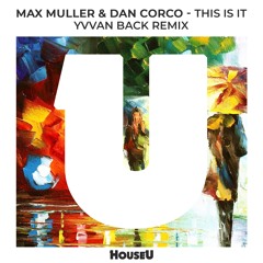 Max Muller & Dan Corco - This Is It (Yvvan Back Remix)
